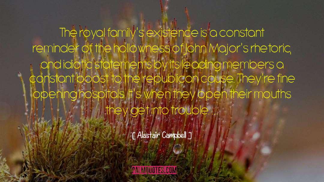 Alastair Campbell Quotes: The royal family's existence is