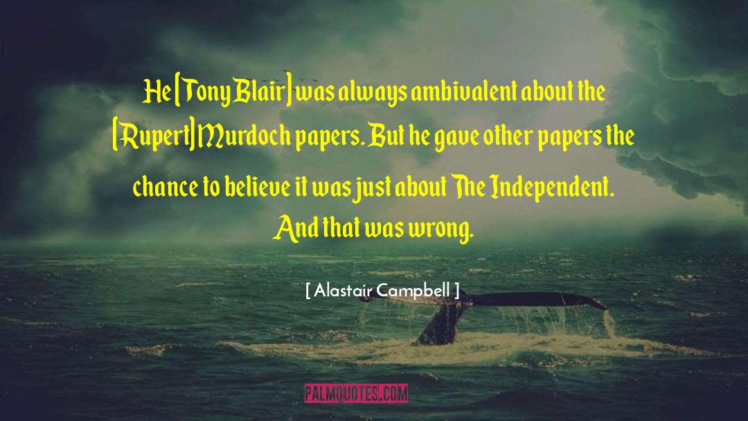 Alastair Campbell Quotes: He [Tony Blair] was always