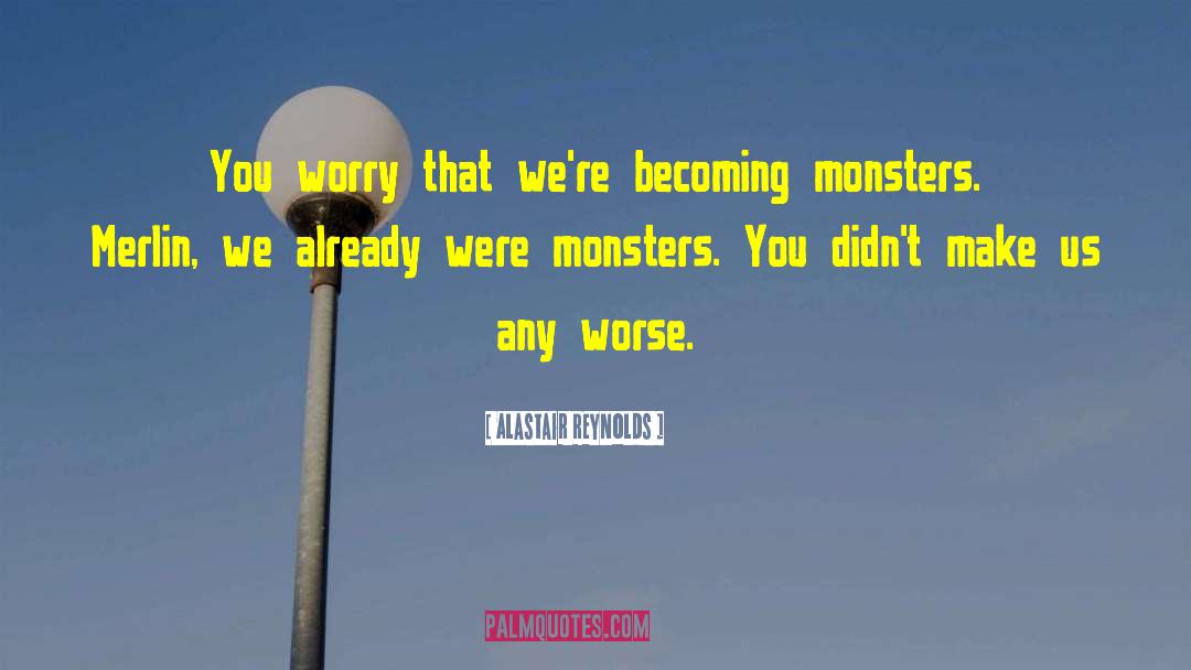 Alastair Reynolds Quotes: You worry that we're becoming