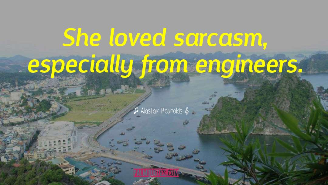 Alastair Reynolds Quotes: She loved sarcasm, especially from