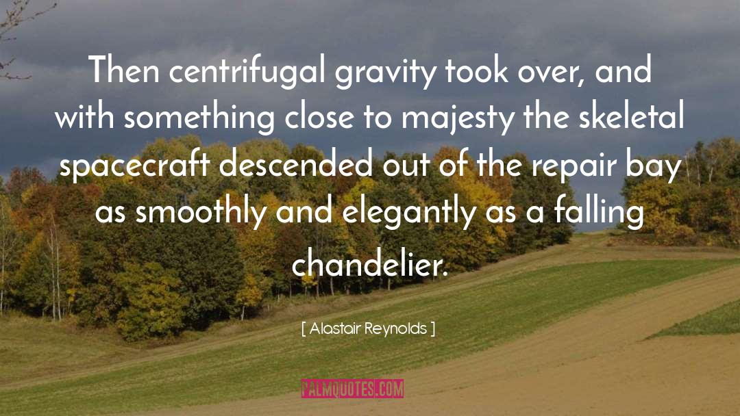 Alastair Reynolds Quotes: Then centrifugal gravity took over,