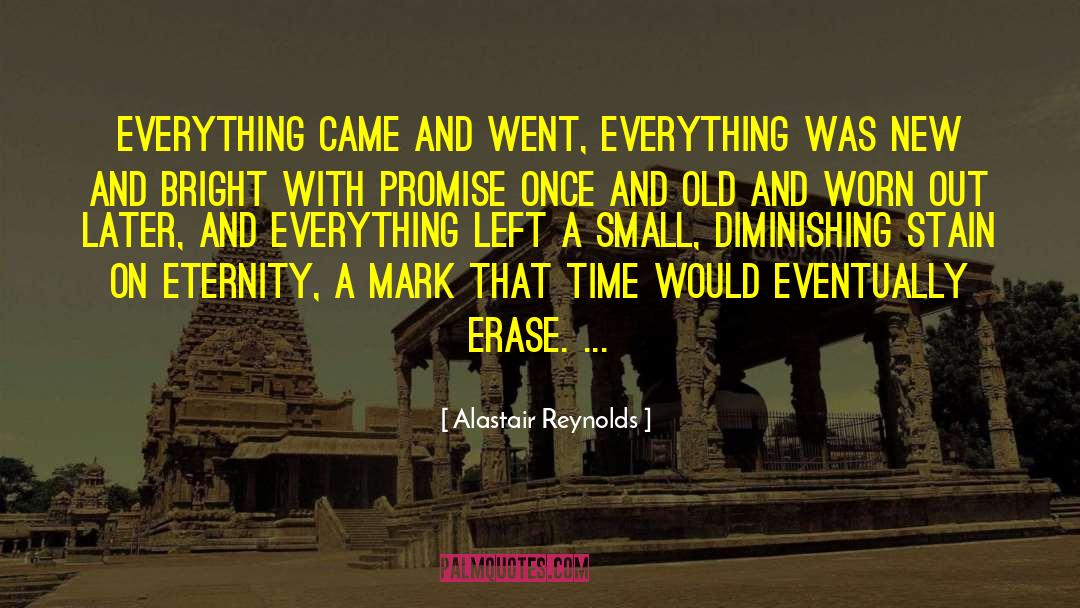 Alastair Reynolds Quotes: Everything came and went, everything