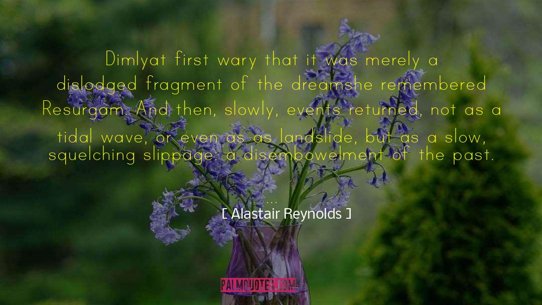 Alastair Reynolds Quotes: Dimly<br>at first wary that it