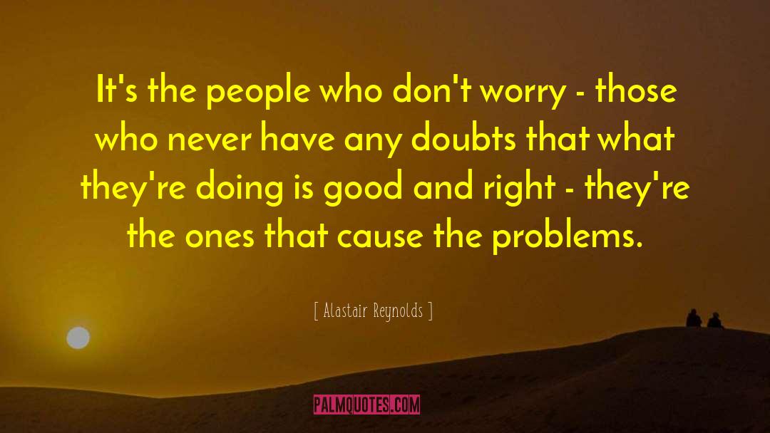 Alastair Reynolds Quotes: It's the people who don't
