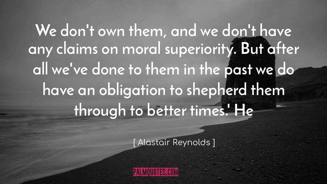Alastair Reynolds Quotes: We don't own them, and