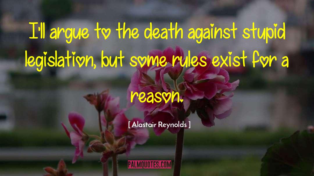 Alastair Reynolds Quotes: I'll argue to the death