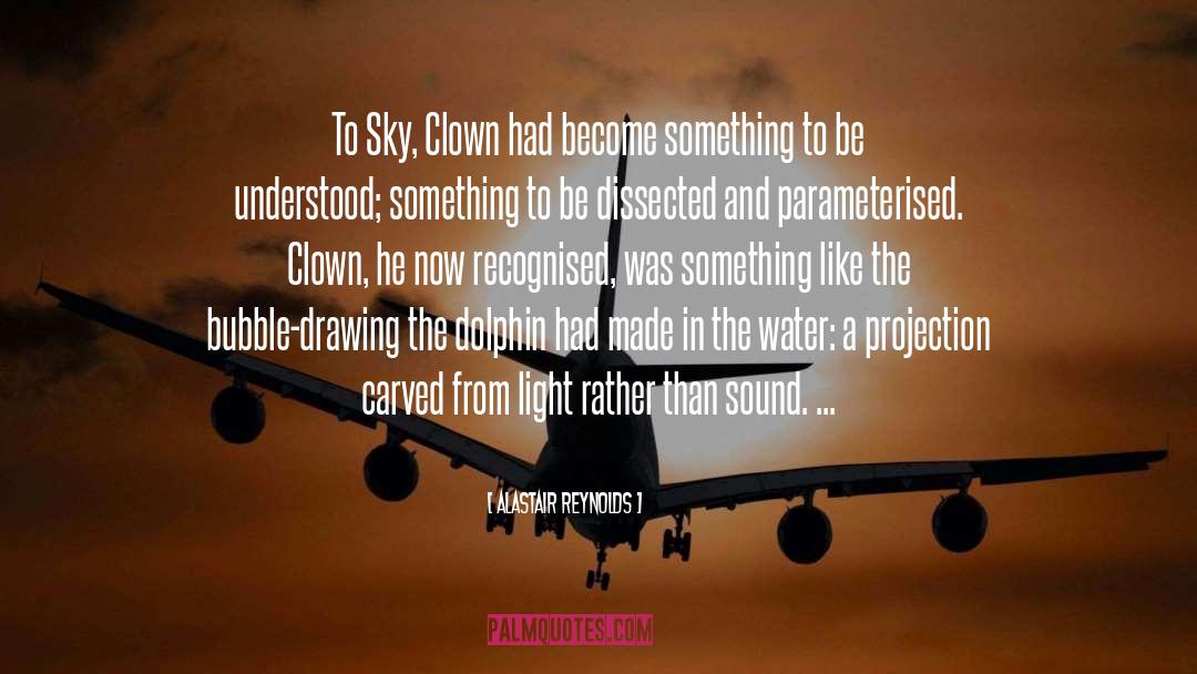 Alastair Reynolds Quotes: To Sky, Clown had become