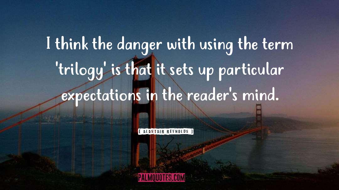 Alastair Reynolds Quotes: I think the danger with