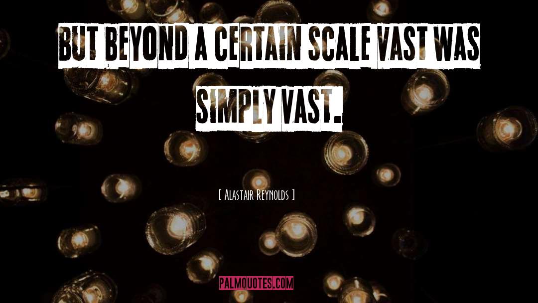 Alastair Reynolds Quotes: But beyond a certain scale