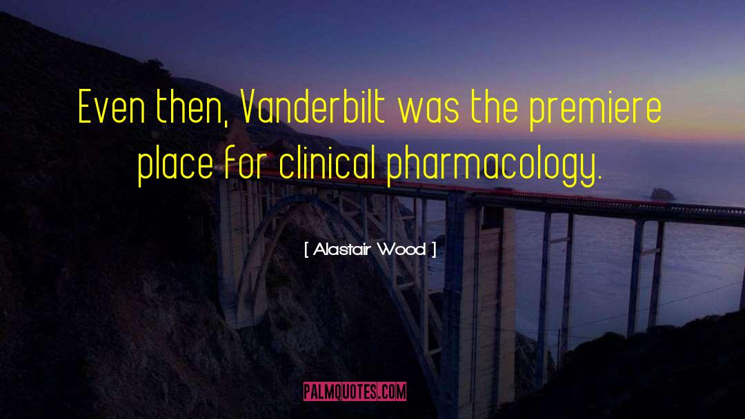 Alastair Wood Quotes: Even then, Vanderbilt was the