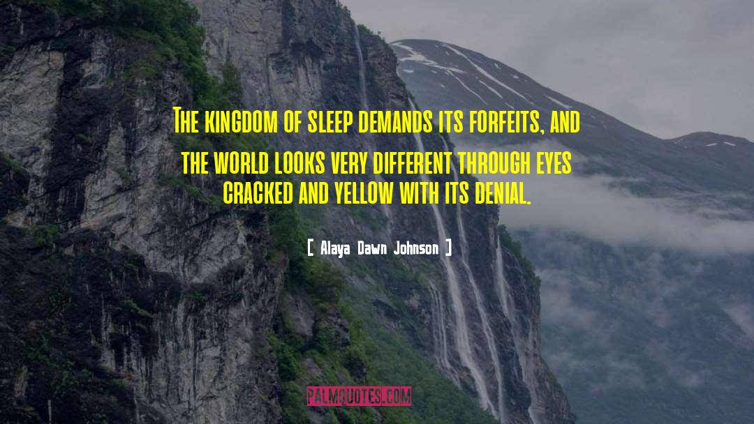 Alaya Dawn Johnson Quotes: The kingdom of sleep demands