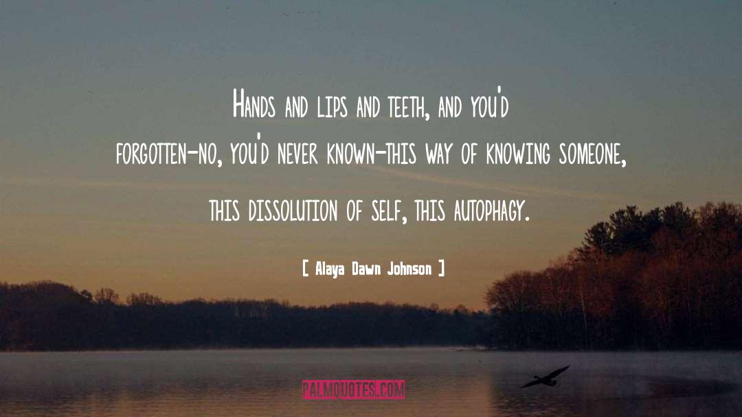 Alaya Dawn Johnson Quotes: Hands and lips and teeth,