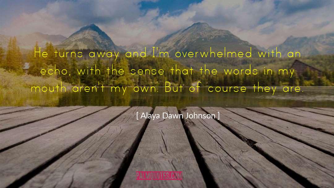 Alaya Dawn Johnson Quotes: He turns away and I'm