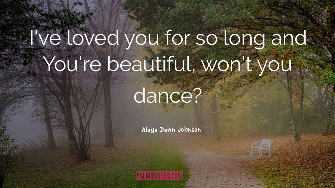Alaya Dawn Johnson Quotes: I've loved you for so