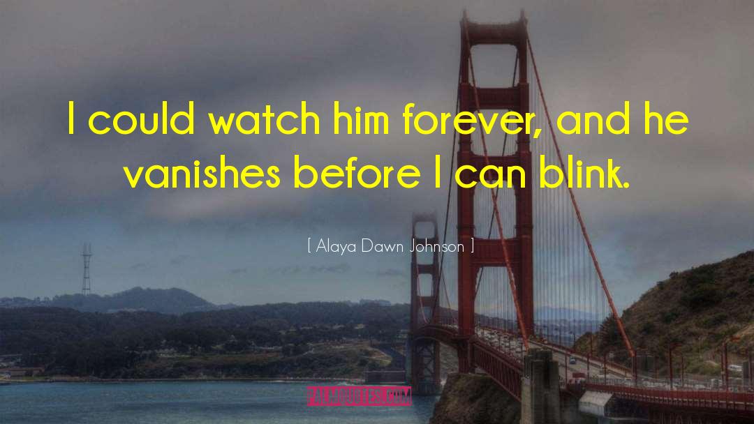 Alaya Dawn Johnson Quotes: I could watch him forever,