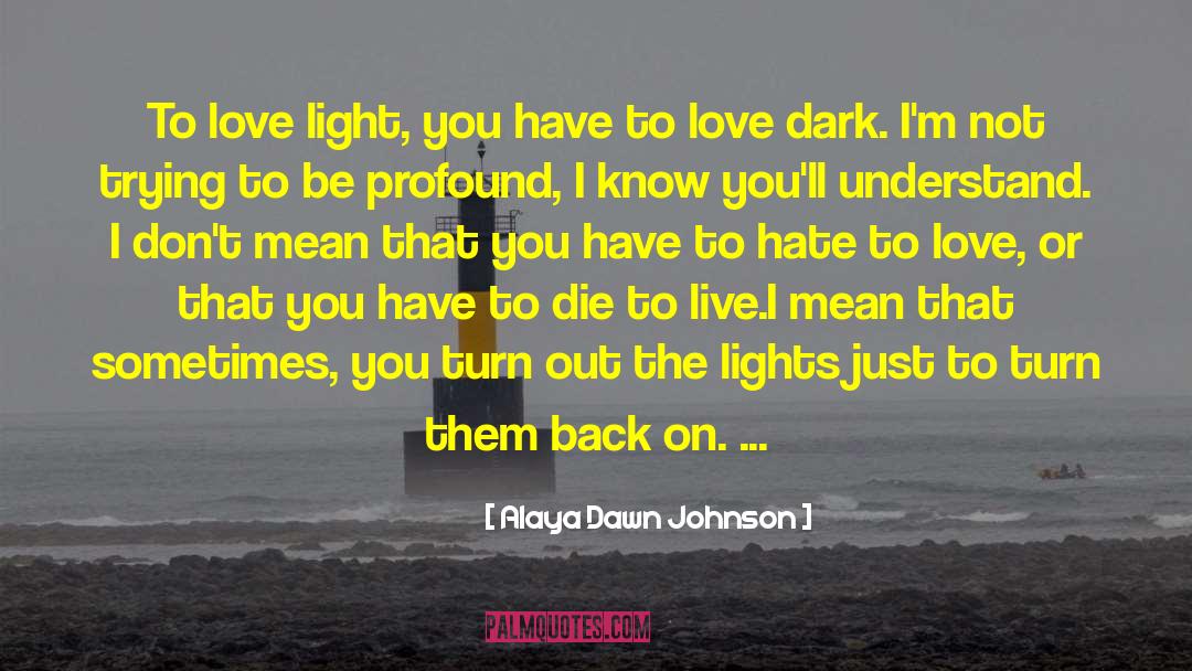 Alaya Dawn Johnson Quotes: To love light, you have