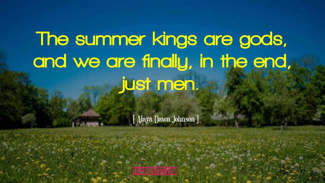 Alaya Dawn Johnson Quotes: The summer kings are gods,