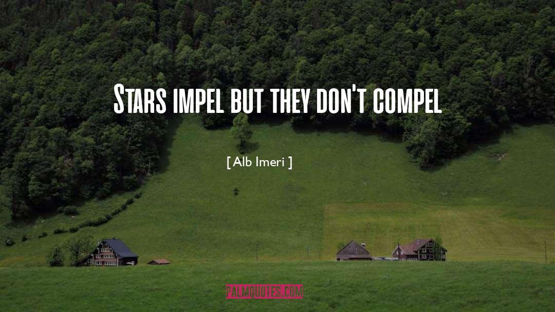 Alb Imeri Quotes: Stars impel but they don't