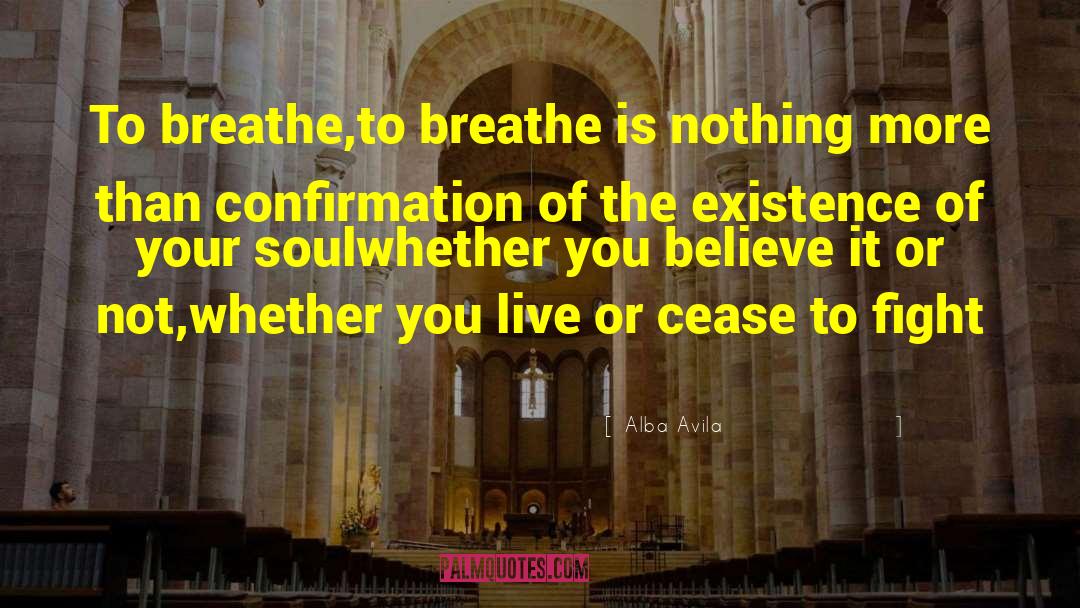 Alba Avila Quotes: To breathe,<br />to breathe is