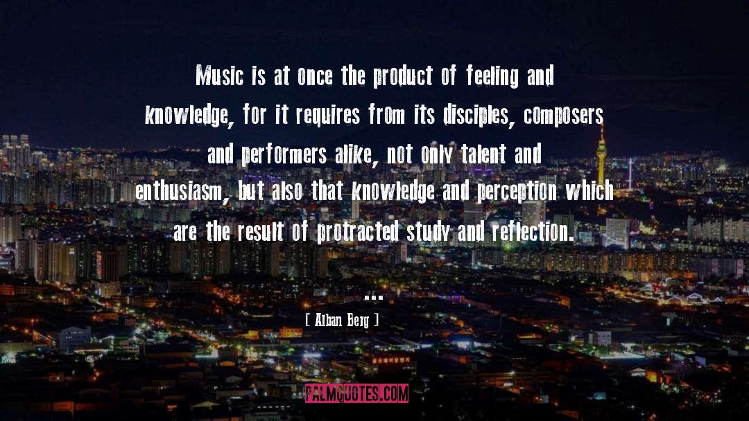 Alban Berg Quotes: Music is at once the