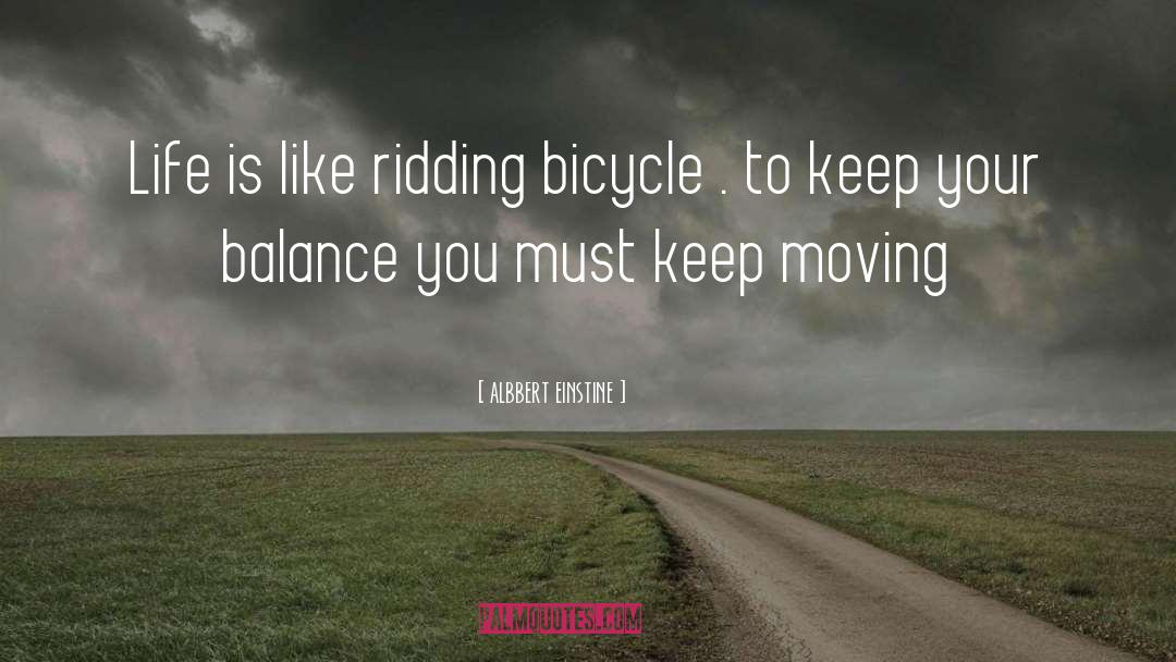 Albbert Einstine Quotes: Life is like ridding bicycle