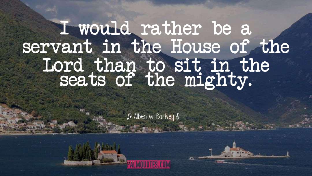 Alben W. Barkley Quotes: I would rather be a
