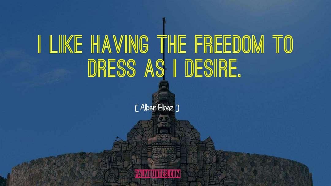 Alber Elbaz Quotes: I like having the freedom