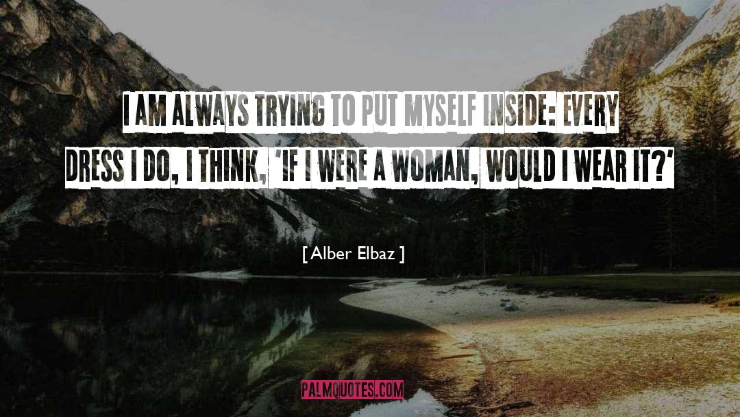Alber Elbaz Quotes: I am always trying to