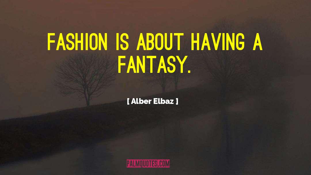 Alber Elbaz Quotes: Fashion is about having a