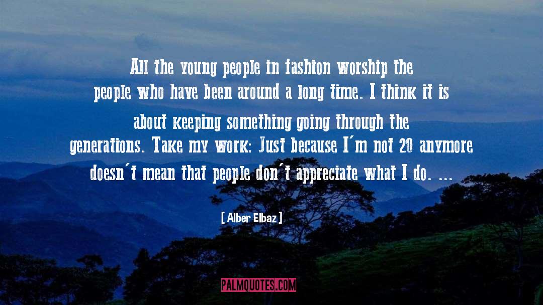 Alber Elbaz Quotes: All the young people in