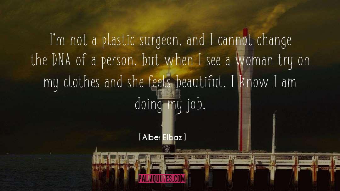 Alber Elbaz Quotes: I'm not a plastic surgeon,