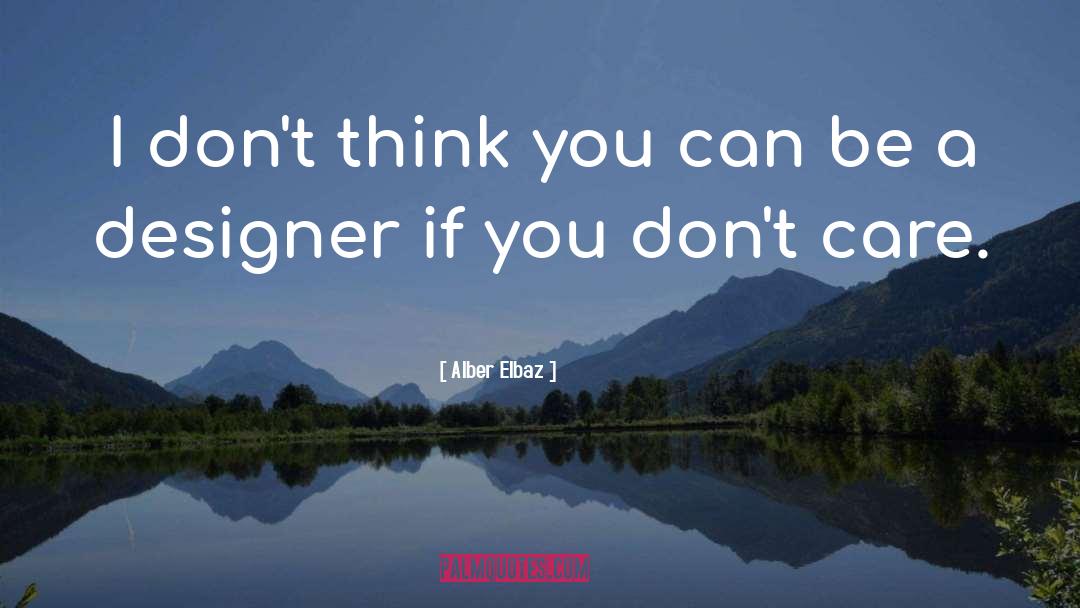 Alber Elbaz Quotes: I don't think you can