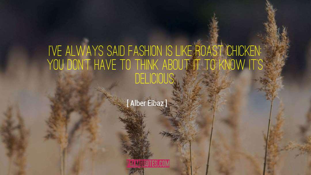 Alber Elbaz Quotes: I've always said fashion is