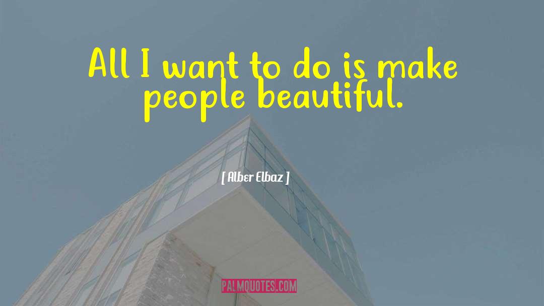 Alber Elbaz Quotes: All I want to do