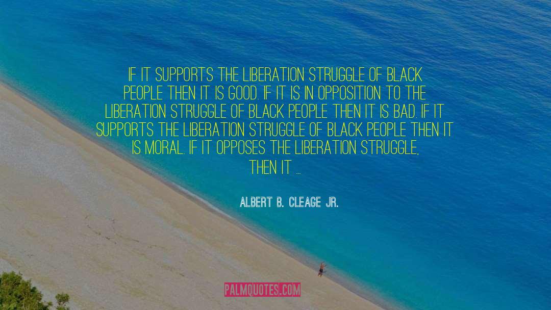 Albert B. Cleage Jr. Quotes: If it supports the liberation