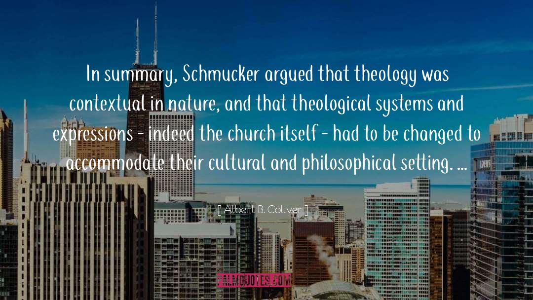 Albert B. Collver Quotes: In summary, Schmucker argued that