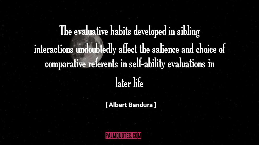 Albert Bandura Quotes: The evaluative habits developed in