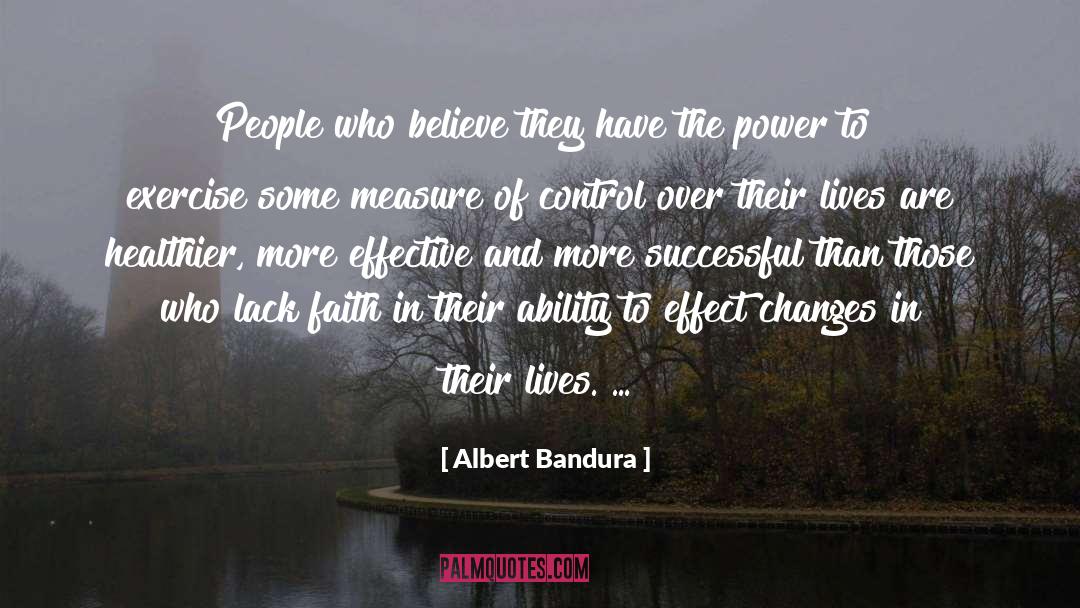 Albert Bandura Quotes: People who believe they have