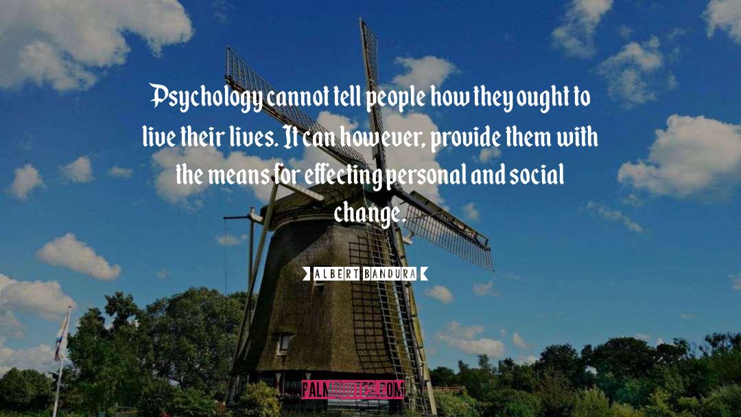 Albert Bandura Quotes: Psychology cannot tell people how