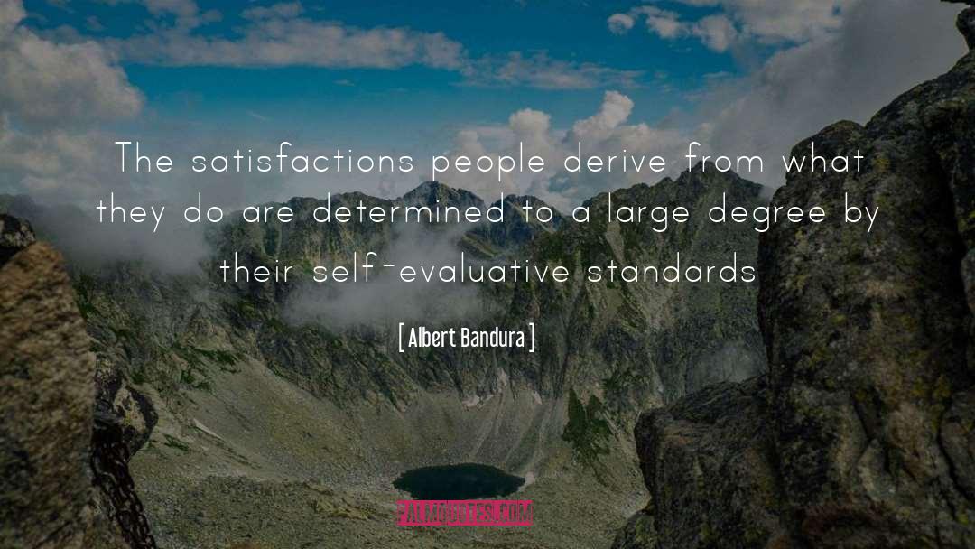 Albert Bandura Quotes: The satisfactions people derive from