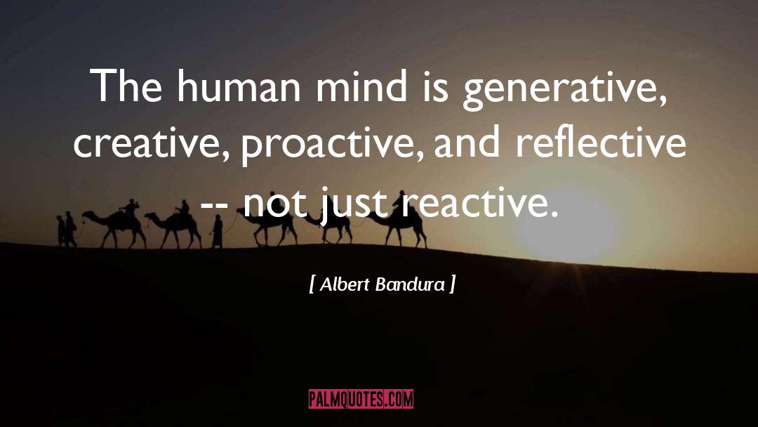 Albert Bandura Quotes: The human mind is generative,