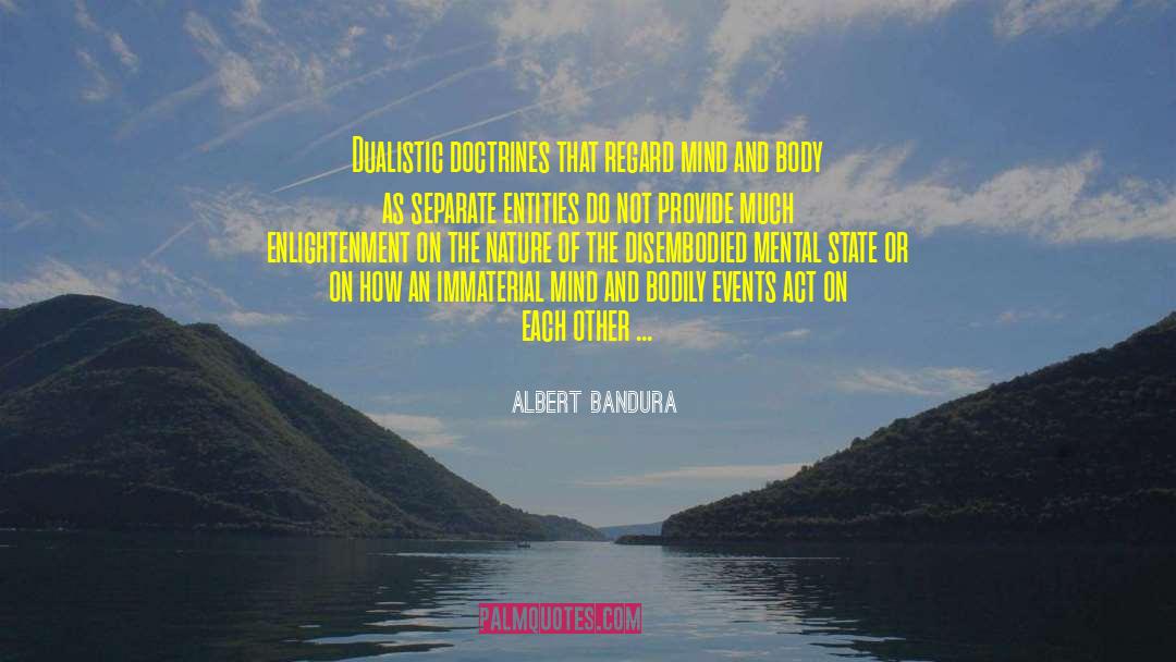 Albert Bandura Quotes: Dualistic doctrines that regard mind