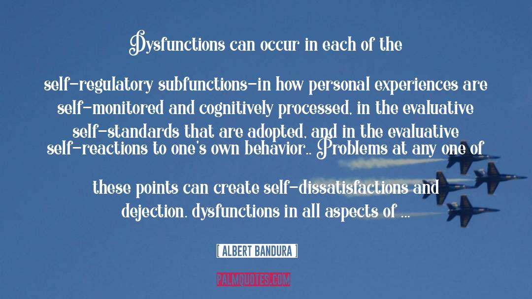 Albert Bandura Quotes: Dysfunctions can occur in each