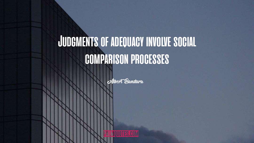 Albert Bandura Quotes: Judgments of adequacy involve social