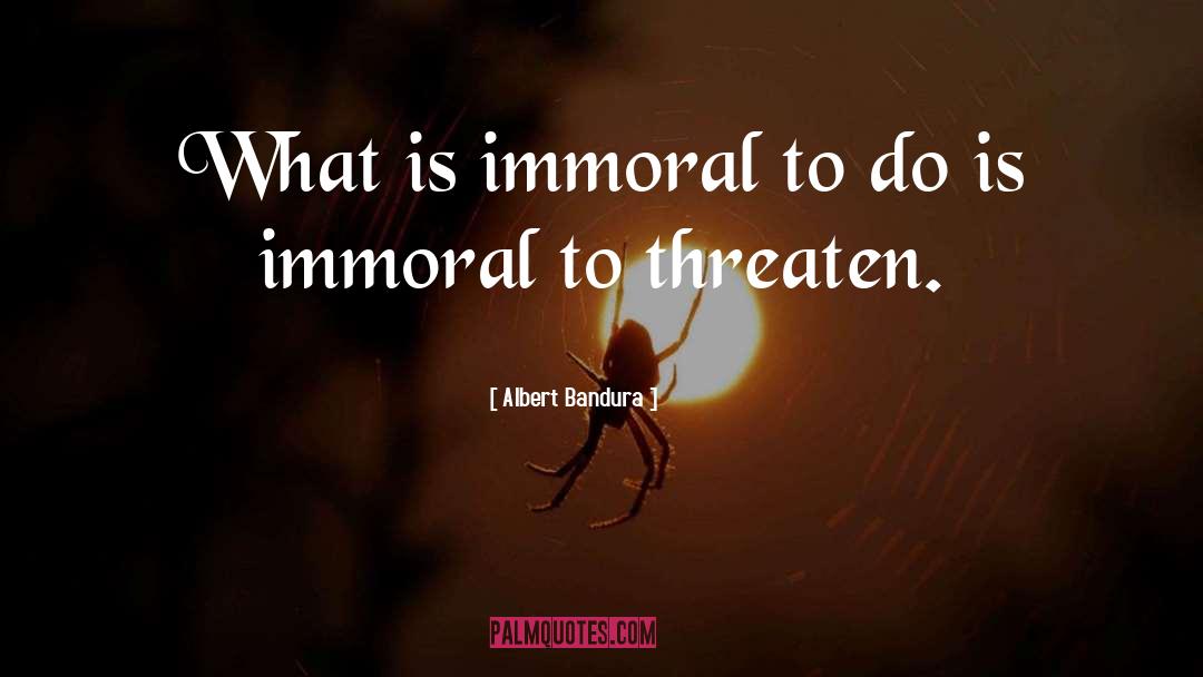 Albert Bandura Quotes: What is immoral to do