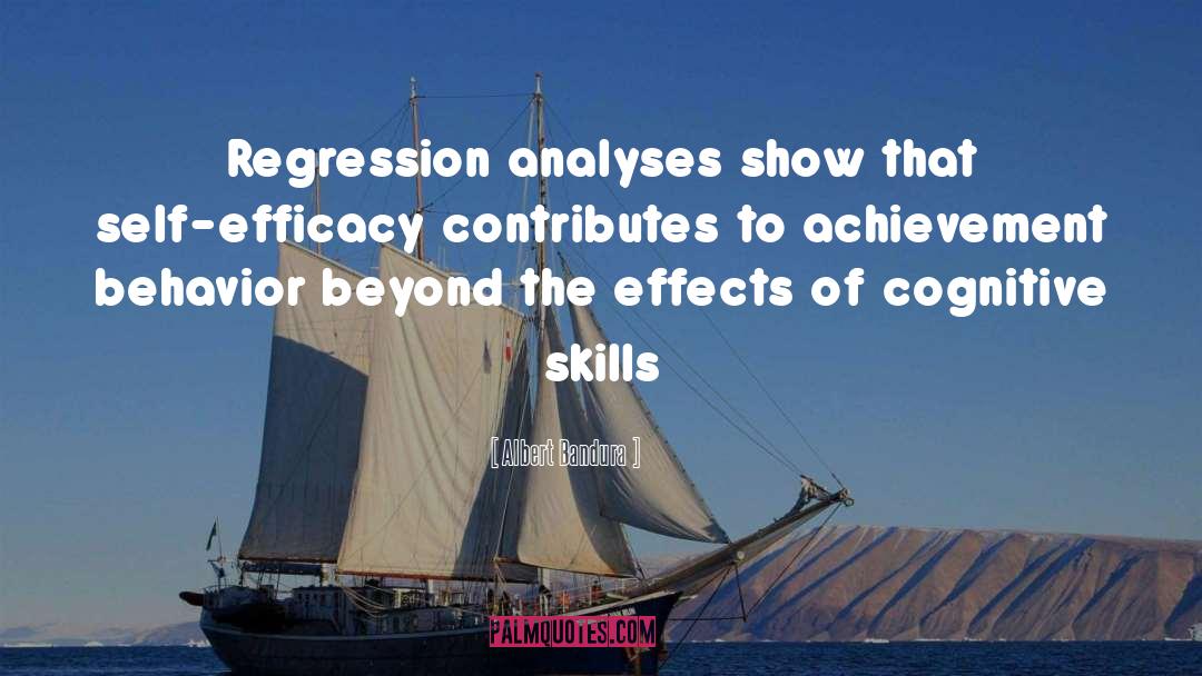 Albert Bandura Quotes: Regression analyses show that self-efficacy