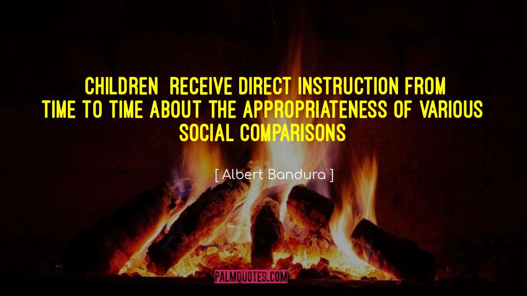 Albert Bandura Quotes: [Children] receive direct instruction from