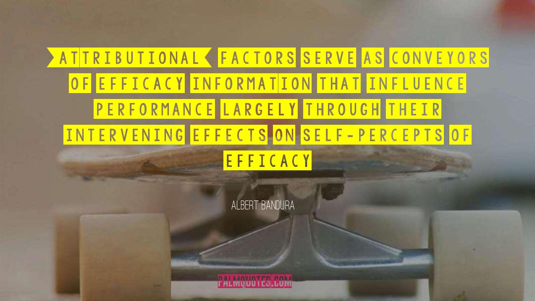 Albert Bandura Quotes: [Attributional] factors serve as conveyors