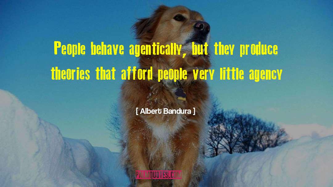 Albert Bandura Quotes: People behave agentically, but they