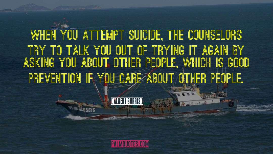 Albert Borris Quotes: When you attempt suicide, the